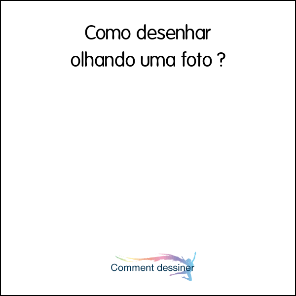 Como desenhar olhando uma foto